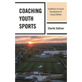 Coaching Youth Sports: Guidelines to Ensure Development of Young Athletes - Hardcover