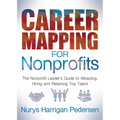 Career Mapping for Nonprofits: The Nonprofits Leader's Guide to Attracting, Hiring, and Retaining Top Talent - Paperback