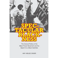 Spectacular Blackness: The Cultural Politics of the Black Power Movement and the Search for a Black Aesthetic - Hardcover