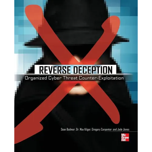 Reverse Deception: Organized Cyber Threat Counter-Exploitation - Paperback