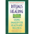 Rituals of Healing: Using Imagery for Health and Wellness - Paperback