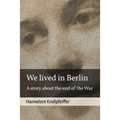 We Lived in Berlin: A Story About the End of the War - Paperback