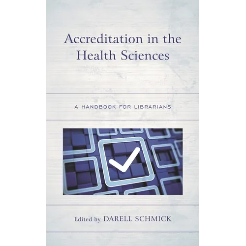 Accreditation in the Health Sciences: A Handbook for Librarians - Paperback