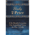Study 2 Peter: 6 In Depth Lessons On Standing Firm In The Truth - Paperback