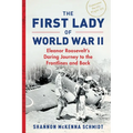 The First Lady of World War II: Eleanor Roosevelt's Daring Journey to the Frontlines and Back - Paperback