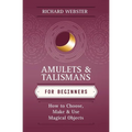 Amulets & Talismans for Beginners: How to Choose, Make & Use Magical Objects - Paperback