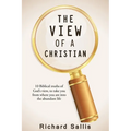 The View of a Christian: 10 Biblical truths of God's view to take you from where you are into the abundant life - Paperback