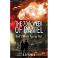 The 70th Week of Daniel: God's Wrath Poured Out - Paperback