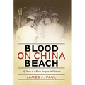 Blood on China Beach: My Story as a Brain Surgeon in Vietnam - Hardcover