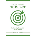 From Vision to Impact: Implementing Sustainability in Your Business - Paperback