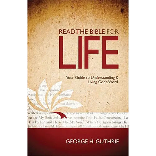 Read the Bible for Life: Your Guide to Understanding and Living God's Word - Paperback