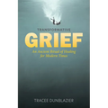 Transformative Grief: An Ancient Ritual of Healing for Modern Times - Hardcover