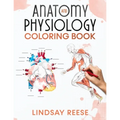 Anatomy and Physiology Coloring Book: A Self-Test Human Anatomy Coloring Book for Adults, Teens, Doctors, Nurses and Students - Paperback