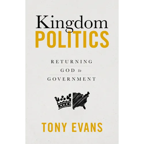 Kingdom Politics: Returning God to Government - Hardcover