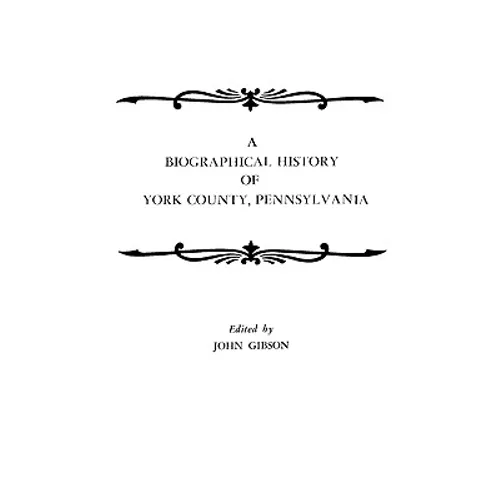Biographical History of York County, Pennsylvania - Paperback