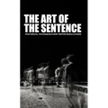 The Art of the Sentence: Rhetorical Techniques Every Writer Should Know - Paperback