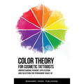 Color Theory for Cosmetic Tattooists: Understanding Pigment Application and Selection for Permanent Make-up - Paperback