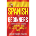 Spanish for Beginners: A Comprehensive Guide for Learning the Spanish Language Fast - Hardcover