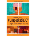 Finding Your #UnspeakableJOY: Right There Where You Are - Paperback