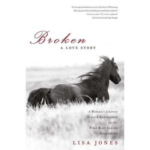 Broken: A Love Story: A Woman's Journey Toward Redemption on the Wind River Indian Reservation - Paperback