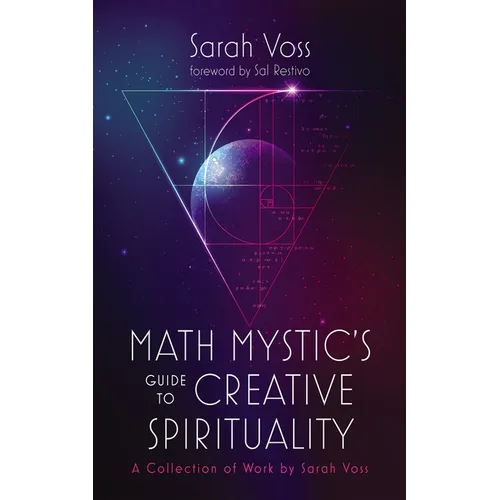 Math Mystic's Guide to Creative Spirituality: A Collection of Work by Sarah Voss - Hardcover