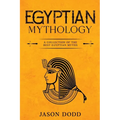 Egyptian Mythology: A Collection of the Best Egyptian Myths - Paperback