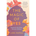 The Magic of Yes: Embrace the Wise Woman Within - Hardcover