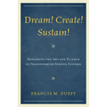 Dream! Create! Sustain!: Mastering the Art and Science of Transforming School Systems - Paperback