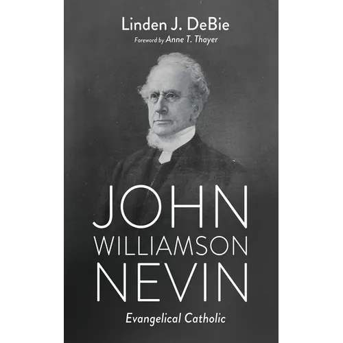 John Williamson Nevin: Evangelical Catholic - Paperback
