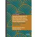 Security Integration in the Post-Soviet Space and Collective Security Treaty Organization: Roadmap for Future Cooperation - Hardcover