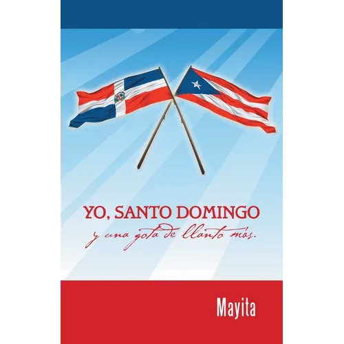 Yo, Santo Domingo y una gota de llanto más. - Paperback