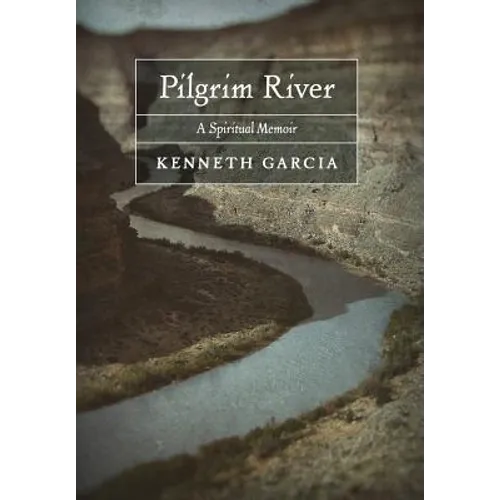Pilgrim River: A Spiritual Memoir - Hardcover