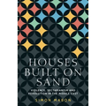 Houses Built on Sand: Violence, Sectarianism and Revolution in the Middle East - Paperback