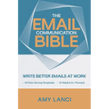 The Email Communication Bible: Write Better Emails At Work - Paperback