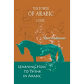 The Power of Arabic Logic: Learning How to Think in Arabic - Paperback