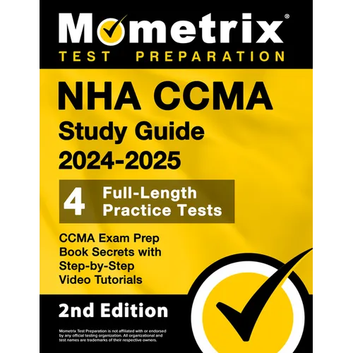 Nha Ccma Study Guide 2024-2025 - 4 Full-Length Practice Tests, Ccma Exam Prep Book Secrets with Step-By-Step Video Tutorials: [2nd Edition] - Paperback
