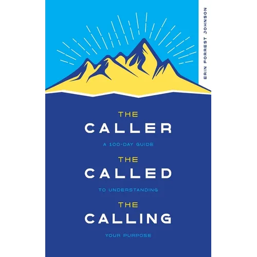 The Caller, the Called, the Calling: A 100-Day Guide to Understanding Your Purpose - Paperback