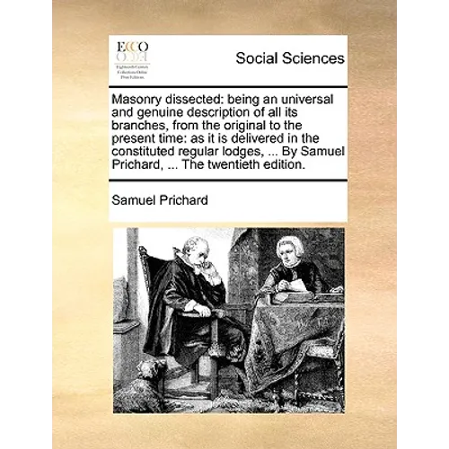 Masonry Dissected: Being an Universal and Genuine Description of All Its Branches, from the Original to the Present Time: As It Is Delive - Paperback