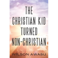 The Christian Kid Turned Non-Christian - Paperback