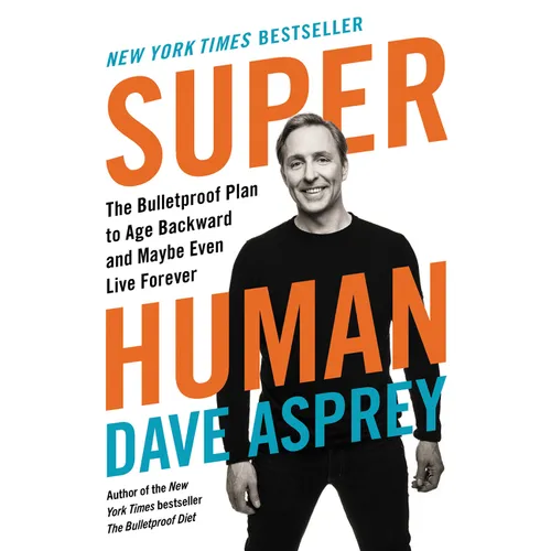 Super Human: The Bulletproof Plan to Age Backward and Maybe Even Live Forever - Hardcover