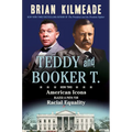 Teddy and Booker T.: How Two American Icons Blazed a Path for Racial Equality - Hardcover