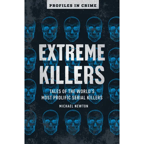 Extreme Killers: Tales of the World's Most Prolific Serial Killers - Paperback
