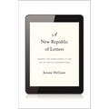 New Republic of Letters: Memory and Scholarship in the Age of Digital Reproduction - Hardcover