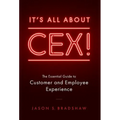 It's All about CEX!: The Essential Guide to Customer and Employee Experience - Hardcover