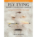 Fly Tying Made Clear and Simple: An Easy-To-Follow All-Color Guide - Paperback