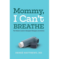 Mommy, I Can't Breathe: The Modern Guide to Navigate Allergies and Asthma - Paperback