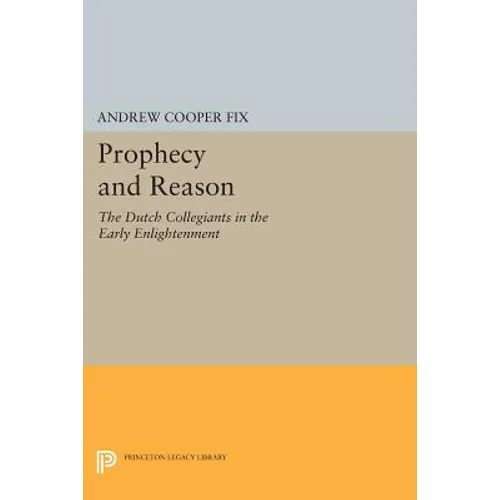 Prophecy and Reason: The Dutch Collegiants in the Early Enlightenment - Paperback