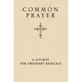 Common Prayer: A Liturgy for Ordinary Radicals - Hardcover