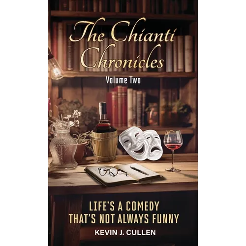 The Chianti Chronicles: Volume Two: Life's a Comedy, That's Not Always Funny - Hardcover