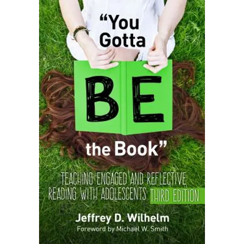 You Gotta Be the Book: Teaching Engaged and Reflective Reading with Adolescents - Paperback